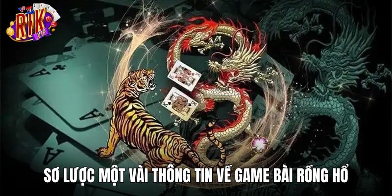 Sơ lược một vài thông tin về game bài Rồng hổ
