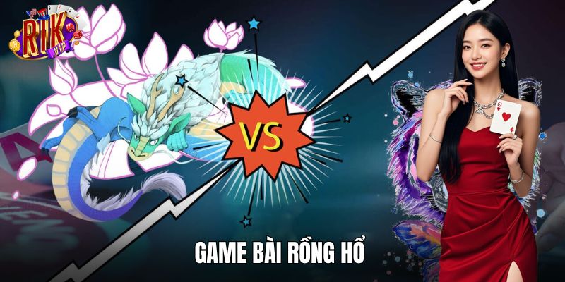 Game Bài Rồng Hổ RIKVIP – Đấu Trí Nhanh, Đổi Thưởng Tức Thì