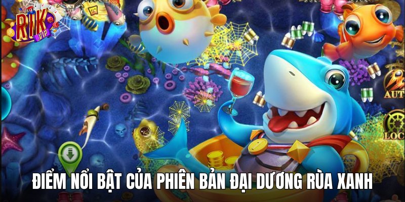 Điểm nổi bật của phiên bản đại dương rùa xanh