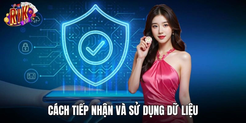 Cách tiếp nhận và sử dụng dữ liệu của chính sách bảo mật