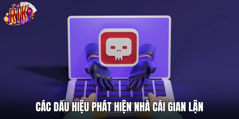 Các dấu hiệu phát hiện nhà cái gian lận, lừa đảo