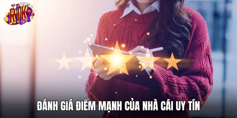 Đánh giá điểm mạnh của nhà cái uy tín hàng đầu