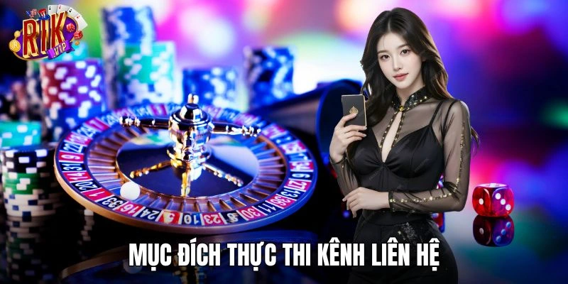 Tìm hiểu rõ mục đích thực thi kênh liên hệ RIKVIP